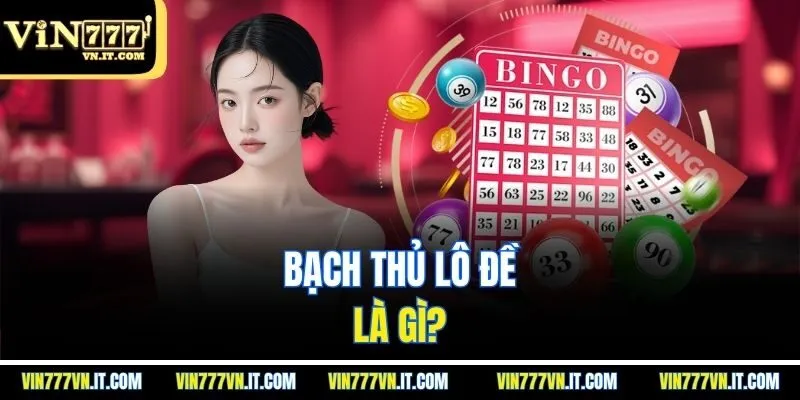Bạch thủ lô đề là gì?