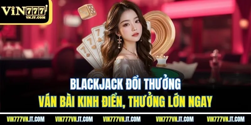 Blackjack đổi thưởng