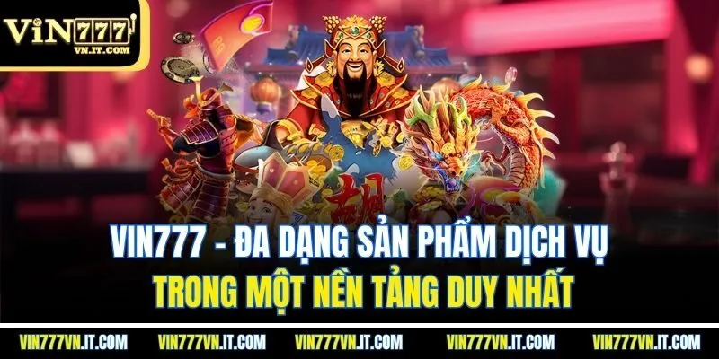 Vin777 – Đa dạng sản phẩm dịch vụ trong một nền tảng duy nhất