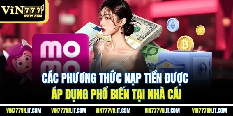 Các phương thức nạp tiền được áp dụng phổ biến tại nhà cái