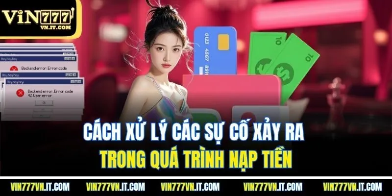 Cách xử lý các sự cố xảy ra trong quá trình nạp tiền