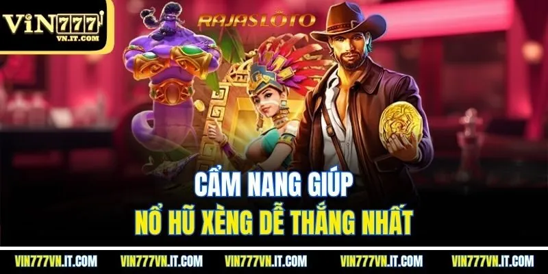 Cẩm nang giúp nổ hũ xèng dễ thắng nhất