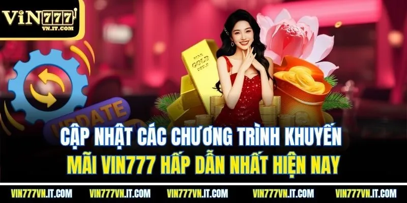 Cập nhật các chương trình khuyến mãi vin777 hấp dẫn nhất hiện nay