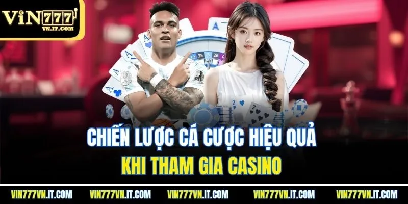 Chiến lược cá cược hiệu quả khi tham gia CASINO