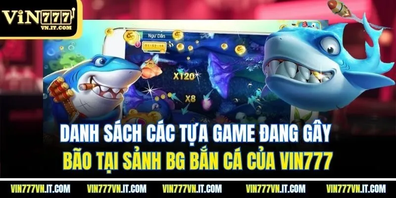 Danh sách các tựa game đang gây bão tại sảnh BG bắn cá của vin777