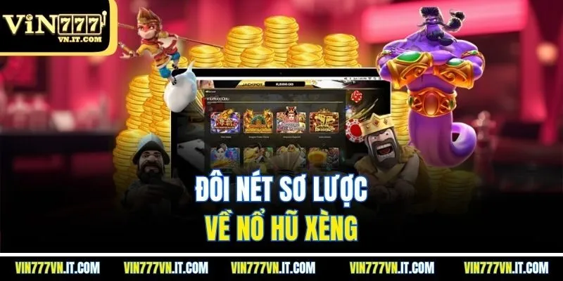 Đôi nét sơ lược về nổ hũ xèng