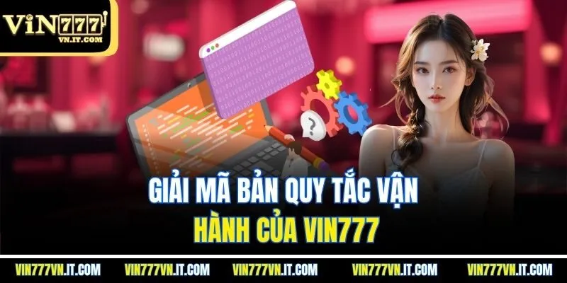 Giải mã bản quy tắc vận hành của vin777