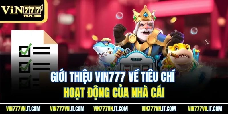 Giới thiệu vin777 về tiêu chí hoạt động của nhà cái