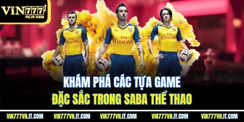 Khám phá các tựa game đặc sắc trong SABA thể thao