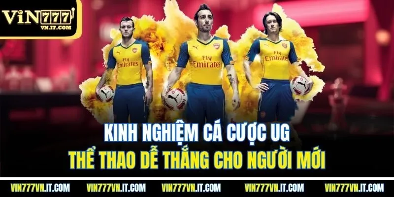 Kinh nghiệm cá cược UG thể thao dễ thắng cho người mới