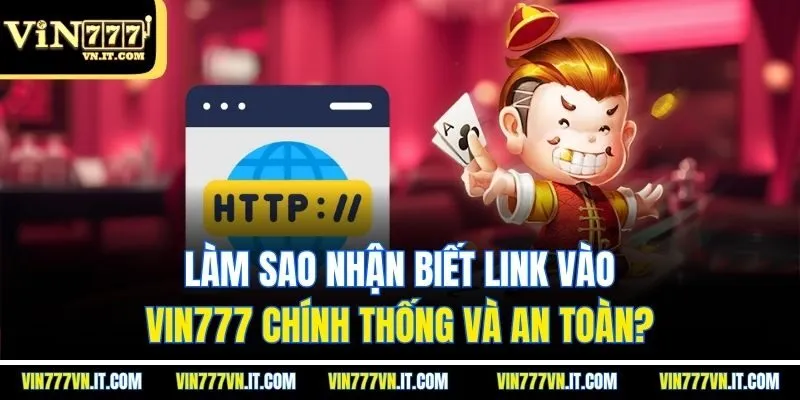Làm sao nhận biết link vào vin777 chính thống và an toàn?