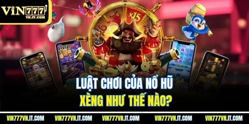 Luật chơi của nổ hũ xèng như thế nào?