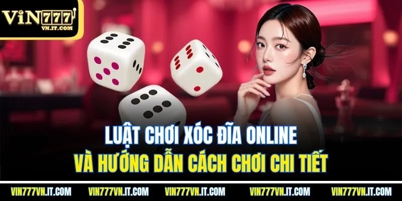 Luật chơi xóc đĩa online và hướng dẫn cách chơi chi tiết