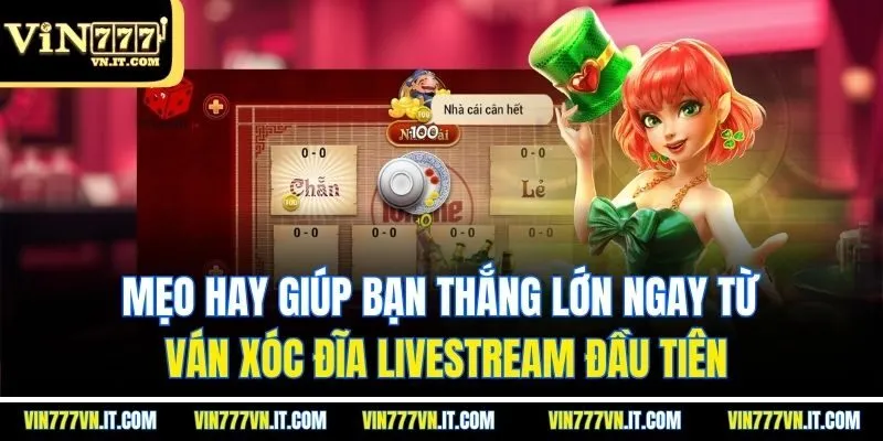 Mẹo hay giúp bạn thắng lớn ngay từ ván xóc đĩa livestream đầu tiên