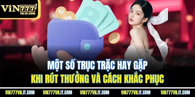 Một số trục trặc hay gặp khi rút thưởng và cách khắc phục