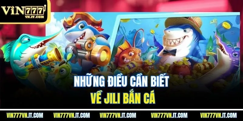 Những điều cần biết về Jili bắn cá