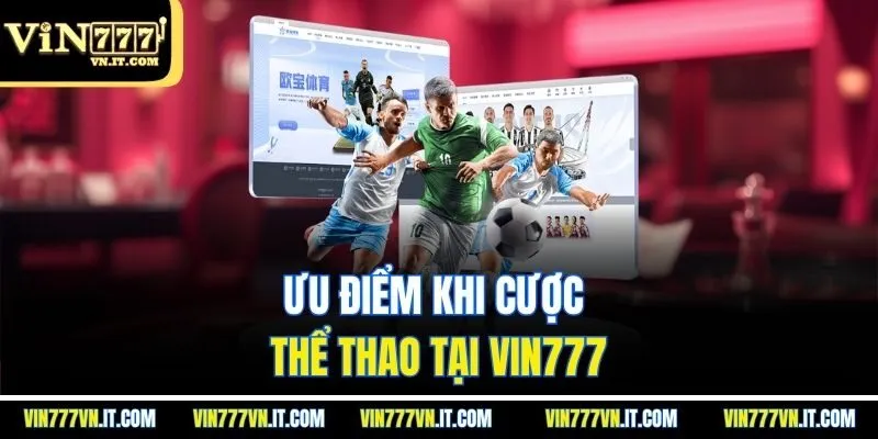 Ưu điểm khi cược thể thao tại Vin777